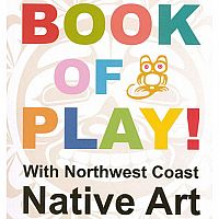Book of Play! With Northwest Coast Native Art.