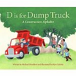D is for Dump Truck: A Construction Alphabet .