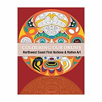 Colouring Our Drums Northwest Coast First Nations & Native Art.