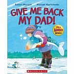 Give Me Back My Dad by Robert Munsch