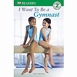 I Want to Be a Gymnast - DK Readers Level 2