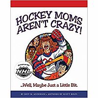 Hockey Moms Aren't Crazy