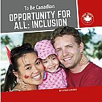 Opportunity for All: Inclusion - To Be Canadian