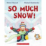 So Much Snow ! By Robert Munsch