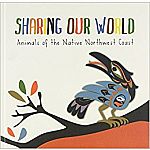 Sharing Our World - Animals of the Native Northwest Coast.