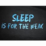 Sleep is for the Weak - 6-12 Months